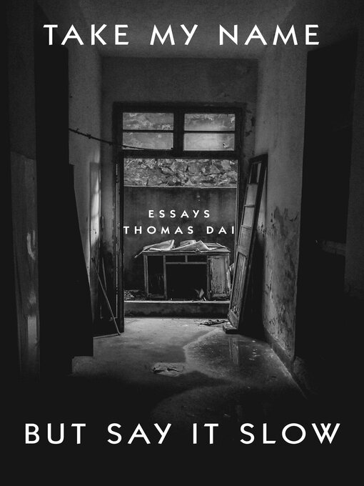 Title details for Take My Name But Say It Slow by Thomas Dai - Available